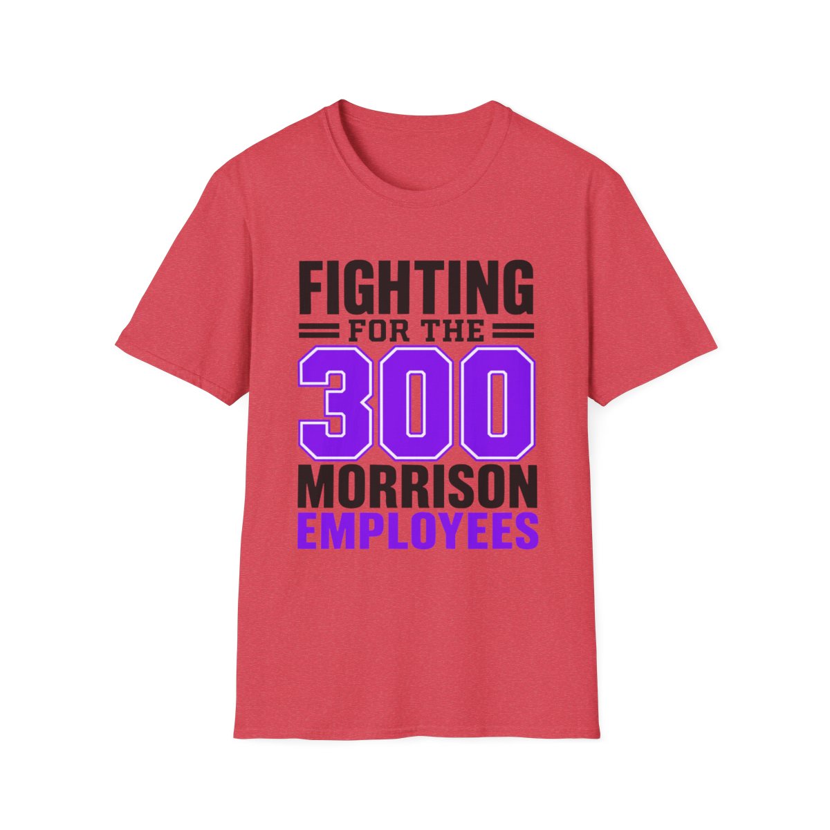 Fighting for the 300 Morrison employees t-shirt