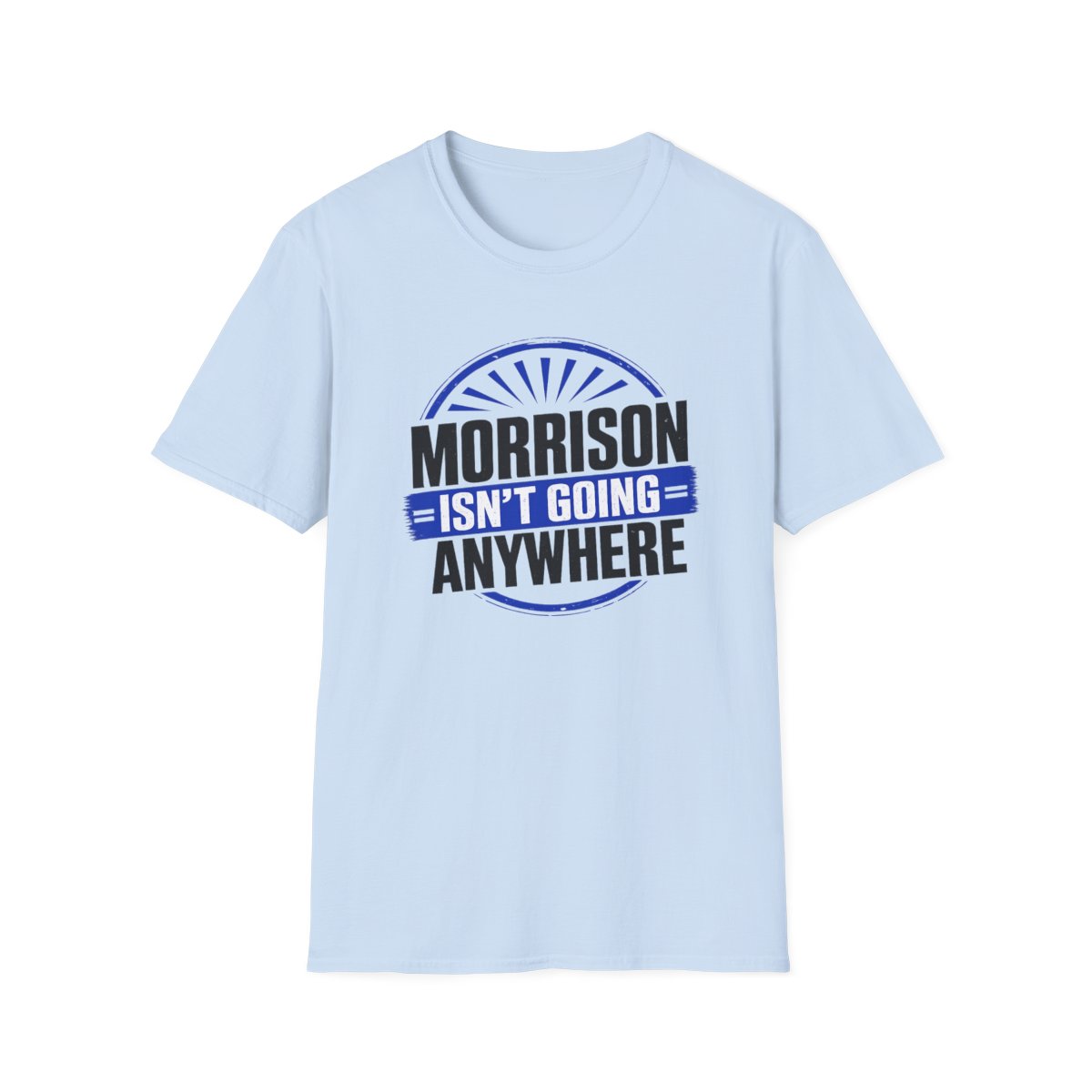 Morrison isn't going anywhere t-shirt